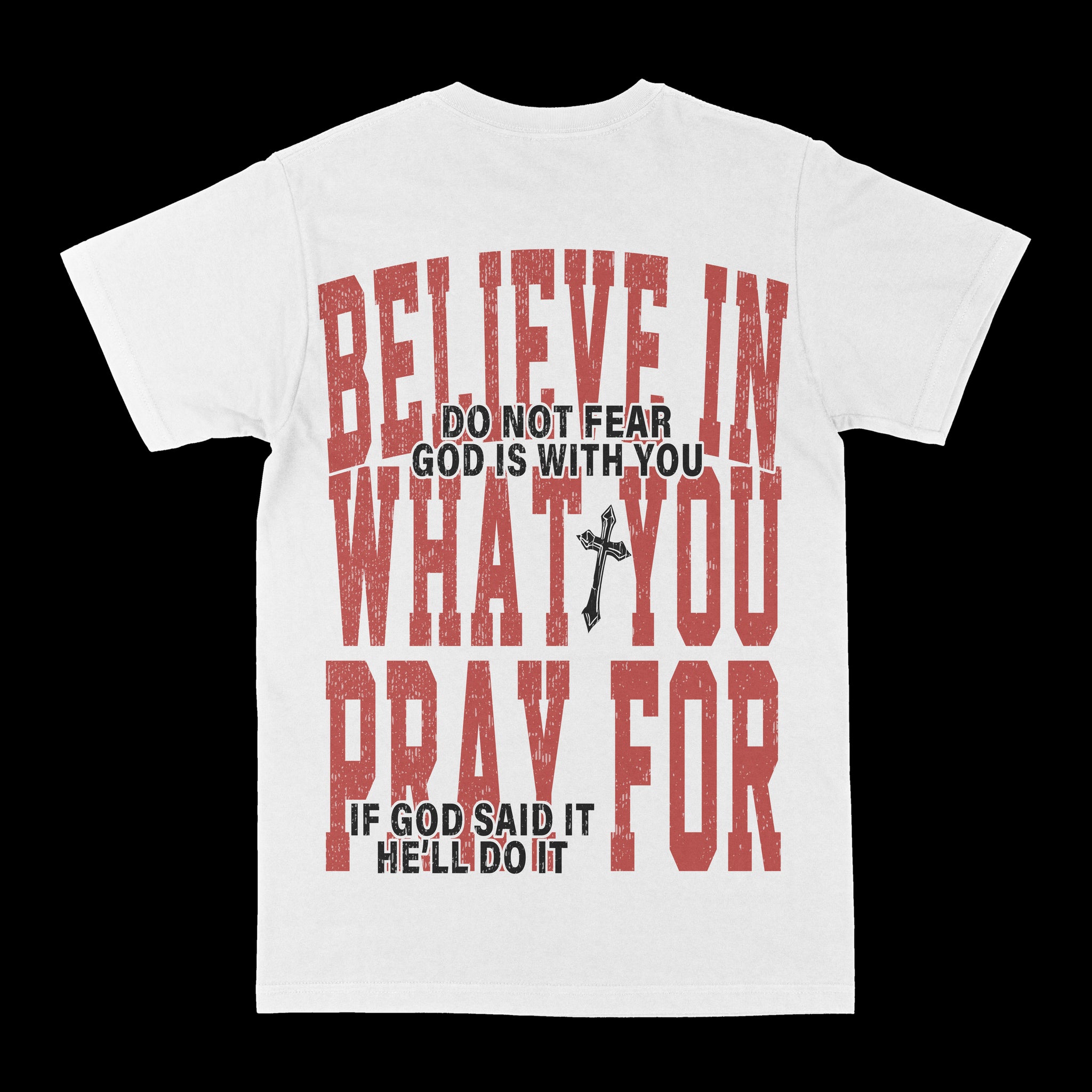 Believe In What You Pray For Graphic Tee
