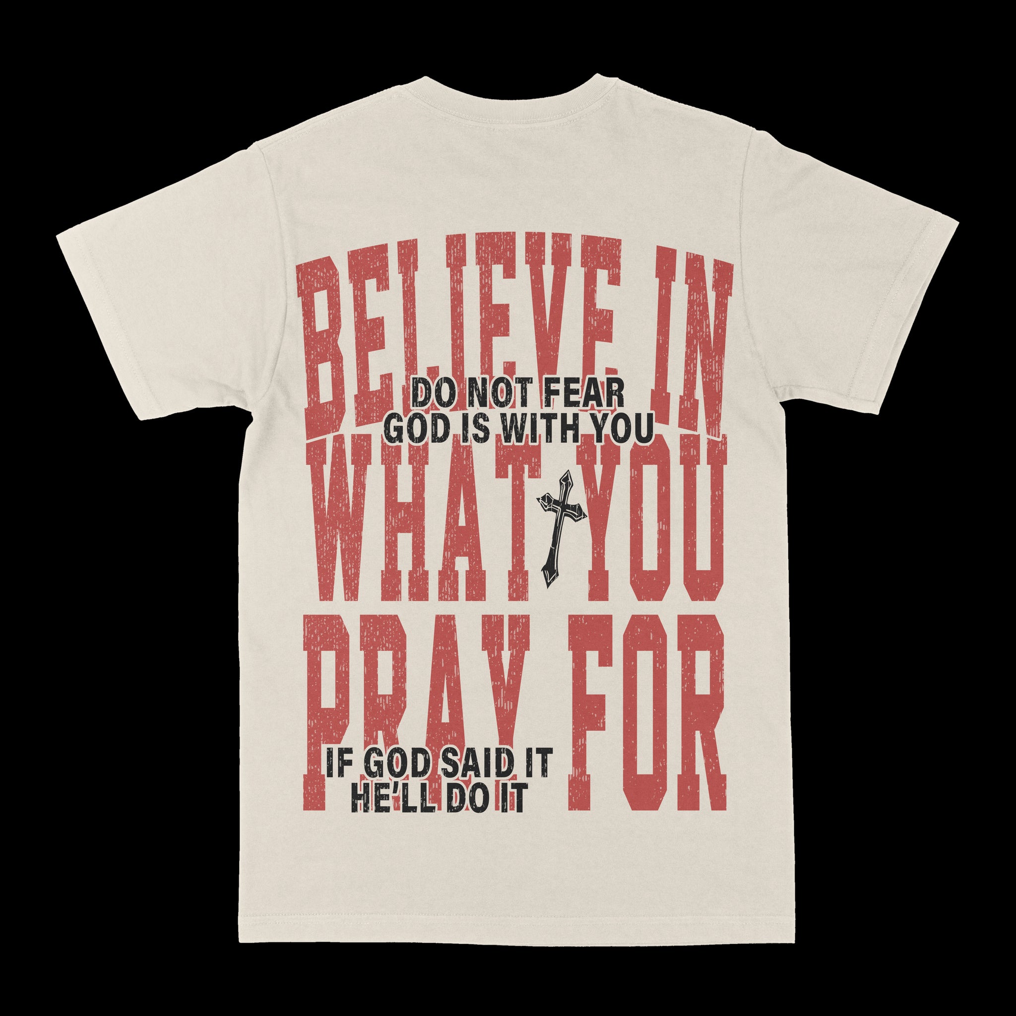 Believe In What You Pray For Graphic Tee